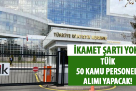 TÜİK İkamet Şartsız 50 Memur Alımı Yapacak!