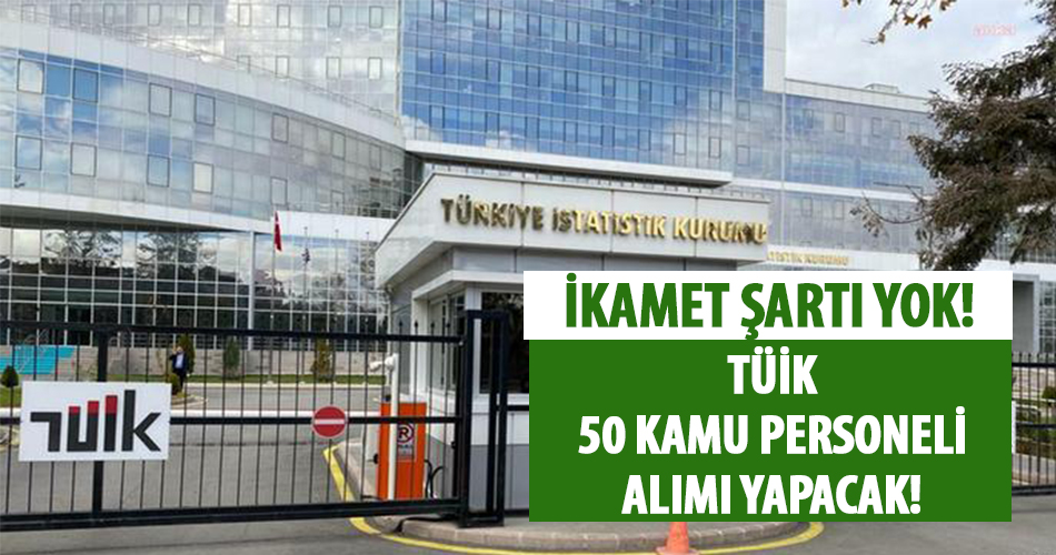 TÜİK İkamet Şartsız 50 Memur Alımı Yapacak!