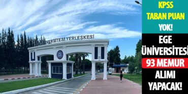 Ege Üniversitesi KPSS Taban Puansız 93 Memur Alımı Yapacak!