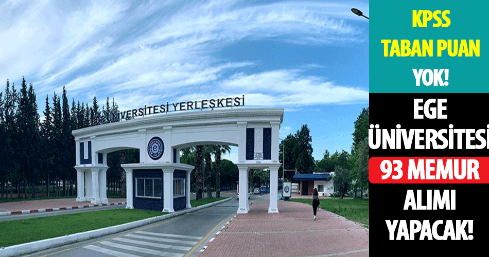 Ege Üniversitesi KPSS Taban Puansız 93 Memur Alımı Yapacak!