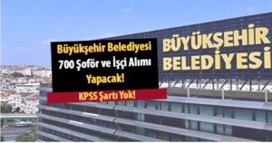 Büyükşehir Belediyesi 700 Şoför ve İşçi Alımı Yapacak!