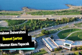 Trabzon Üniversitesi İkamet Şartsız 25 Devlet Memuru Alımı Yapacak!