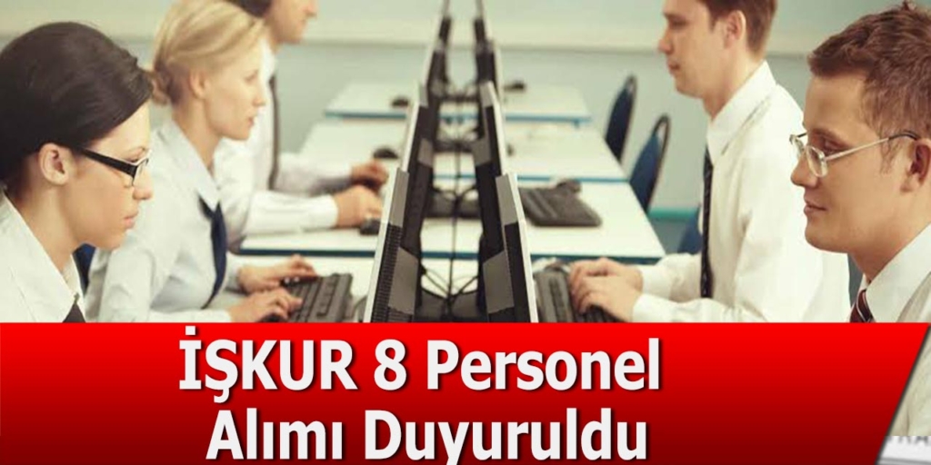İŞKUR 8 Personel Alımı Duyuruldu