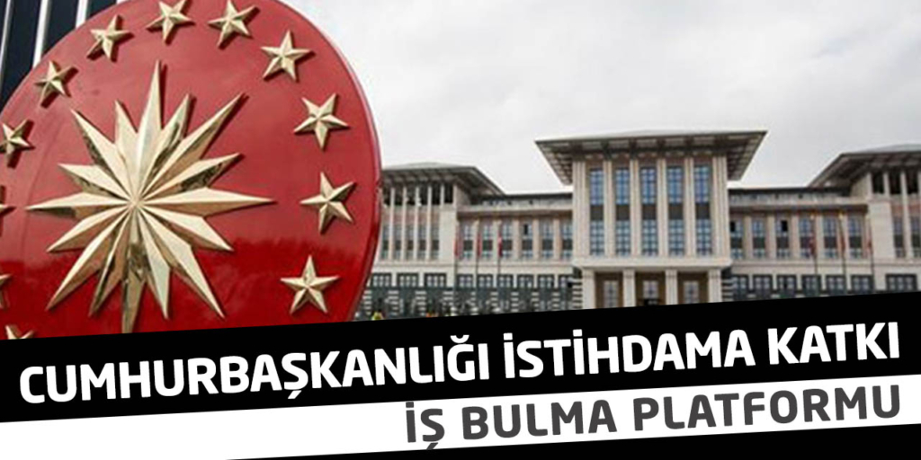Cumhurbaşkanlığı, İstihdama Katkı İçin İş Bulma Platformu Kurdu