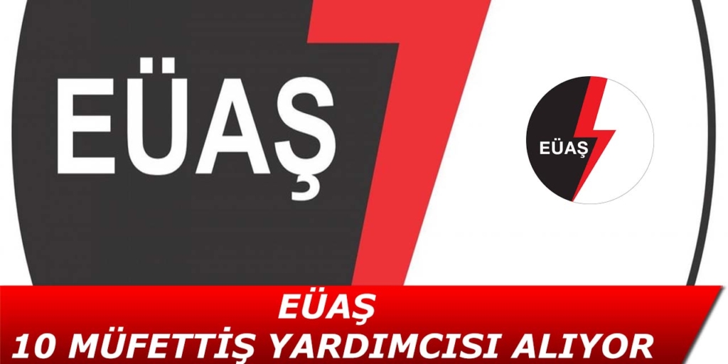 EÜAŞ 10 Müfettiş Yardımcısı Alımı Açıklandı
