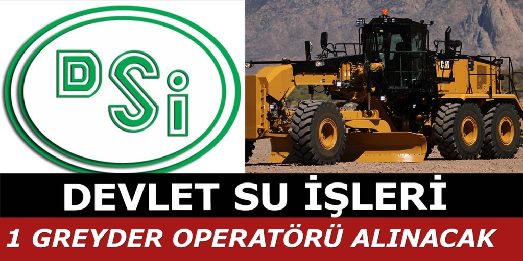Devlet Su İşleri 1 Greyder Operatörü Alınacak