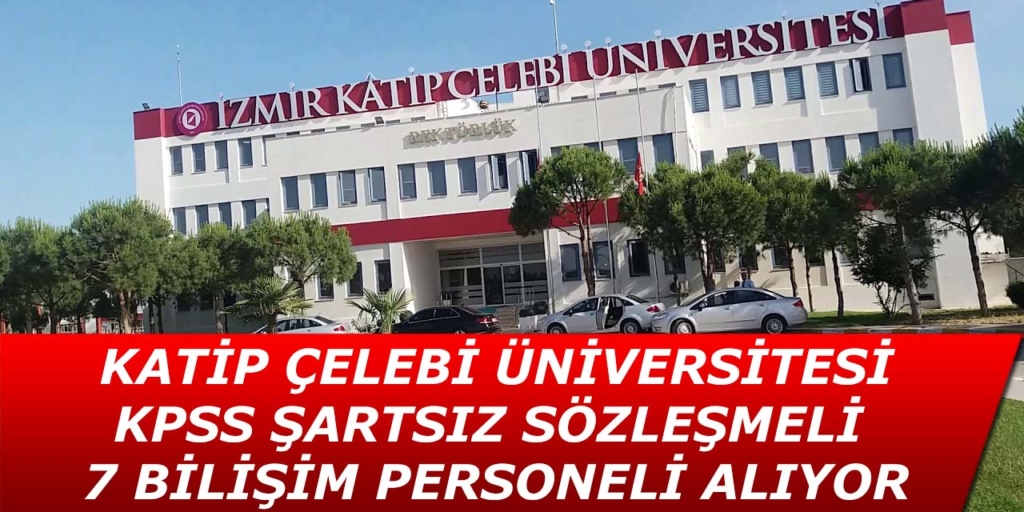 Katip Çelebi Üniversitesi Sözleşmeli 7 Bilişim Personeli Alacak