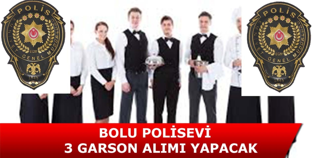 Bolu Polisevi 3 Garson Alımı Yapıyor