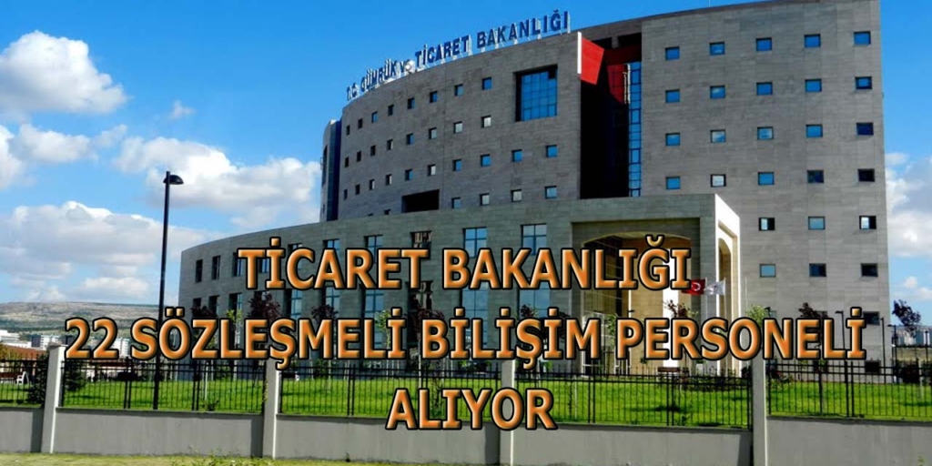 Ticaret Bakanlığı 22 Bilişim Personeli Alacak