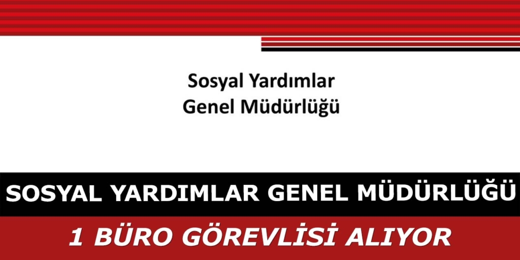 Sosyal Yardımlar Genel Müdürlüğü 1 Memur Alacak