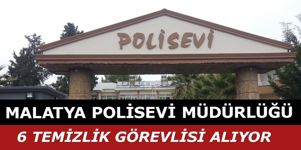 Malatya Polisevi 6 Temizlik Görevlisi Alımı Yapıyor