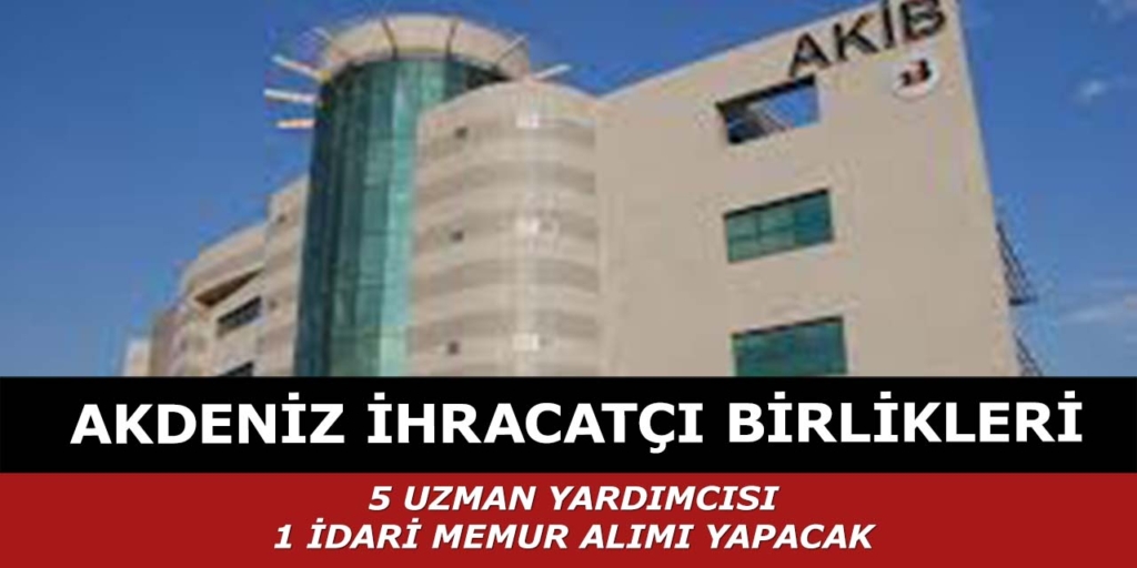 Akdeniz İhracatçı Birlikleri 6 Personel Alımı Yapacak