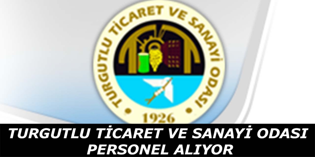 Turgutlu Ticaret ve Sanayi Odası Personel Alımı Yapacak