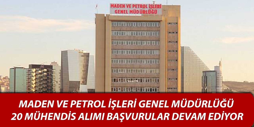 Maden ve Petrol İşleri Genel Müdürlüğü 20 Mühendis Alımı Yapacak