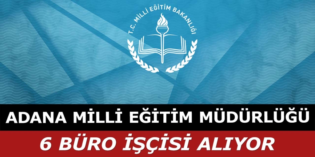 Adana İl Milli Eğitim Müdürlüğü 6 Personel Alımı Yapacak