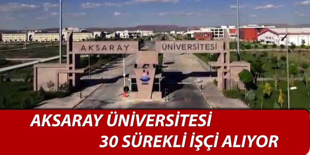 Aksaray Üniversitesi 30 Sürekli İşçi Alacak