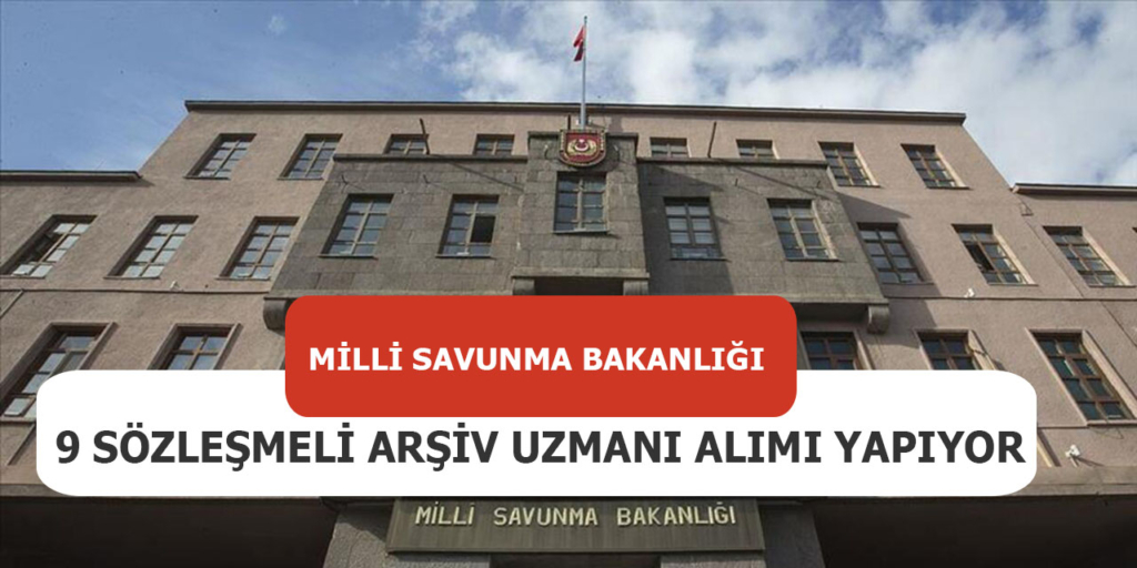 Milli Savunma Bakanlığı 9 Arşiv Uzmanı Alımı Açıklandı