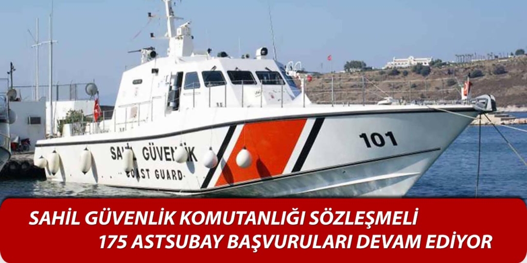 Sahil Güvenlik 175 Sözleşmeli Astsubay Alımı Devam ediyor