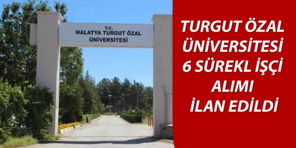 Turgut Özal Üniversitesi 6 Sürekli İşçi Alımı İlan Edildi