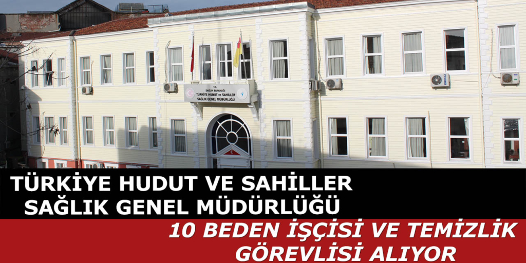 Türkiye Hudut ve Sahiller Sağlık Genel Müdürlüğü 10 Personel Alımı Açıklandı