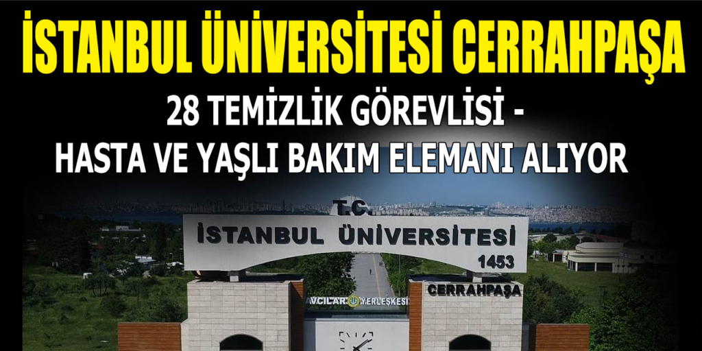 İstanbul Üniversitesi Cerrahpaşa 28 Sürekli İşçi Alacağı Duyuruldu