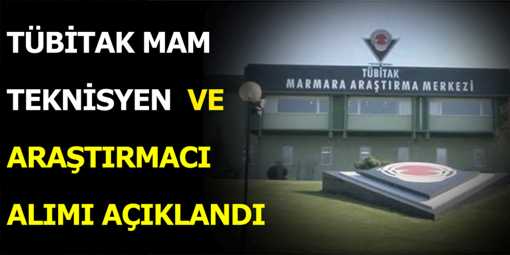 TÜBİTAK MAM AR-GE Personeli ve Teknisyen Alımı Yapacağı Açıklandı