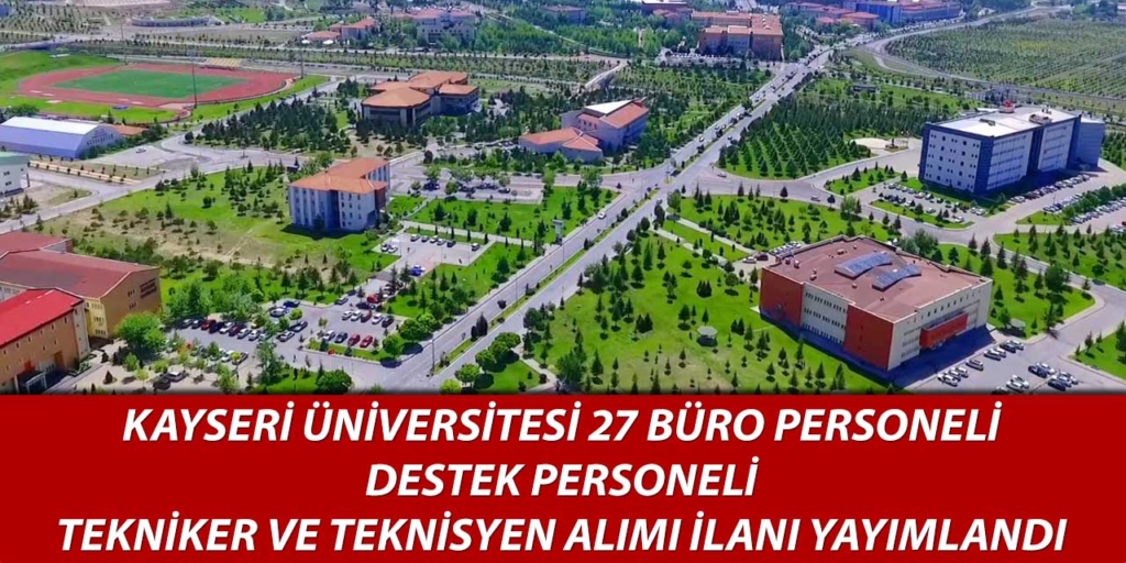 Kayseri Üniversitesi 27 Büro Personeli, Destek Personeli, Tekniker ve Teknisyen Alıyor