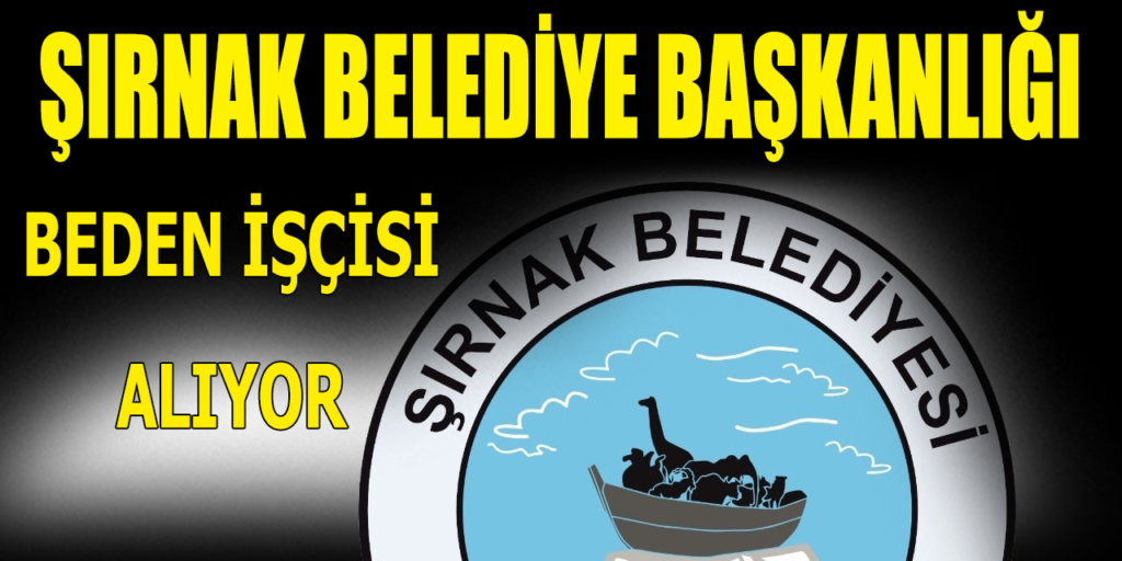 Şırnak Belediye Başkanlığı 1 Beden İşçisi Alımı İlanı Yayımlandı