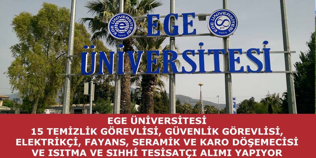Ege Üniversitesi İŞKUR Üzerinden 15 Sürekli İşçi Alımı İlan Edildi