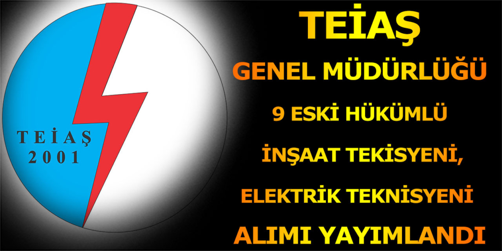 TEİAŞ Genel Müdürlüğü 9 Eski Hükümlü Sürekli İşçi İlanı Yayımlandı