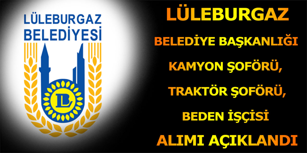 Lüleburgaz Belediye Başkanlığı 15 İşçi Alımı İçin İlan Yayımlandı