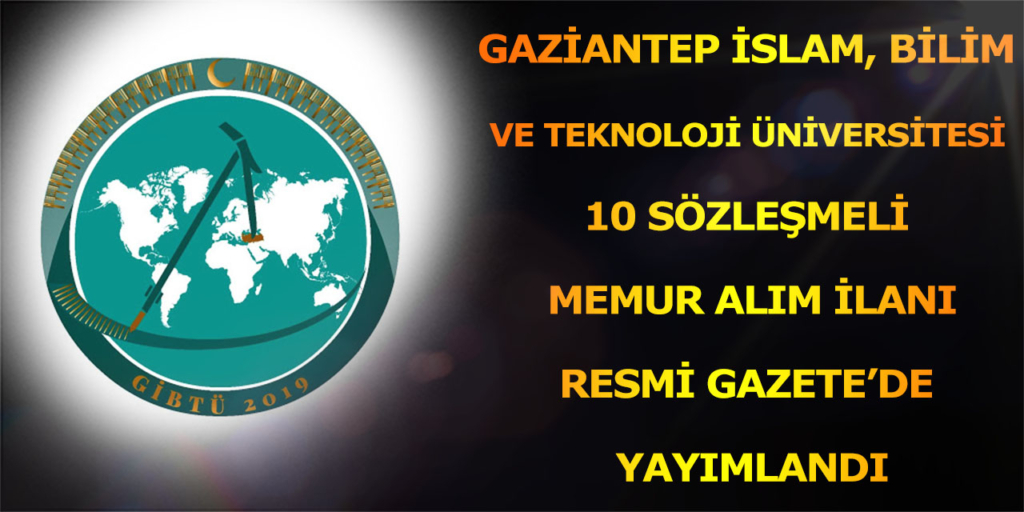 Gaziantep İslam, Bilim ve Teknoloji Üniversitesi 10 Sözleşmeli Memur Alımı Resmi Gazete'de