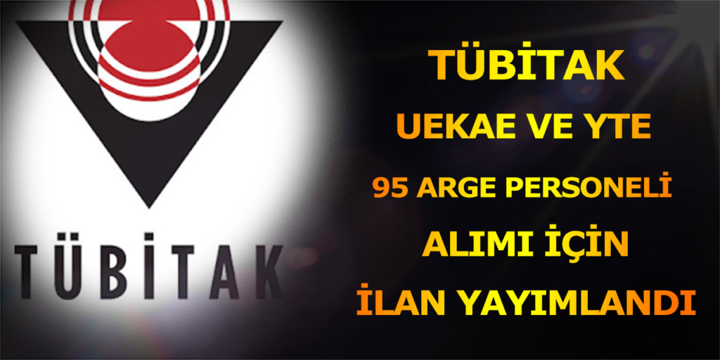 TÜBİTAK UEKAE ve YTE 95 ARGE Personeli Memur Alımı Yapacağı Duyuruldu