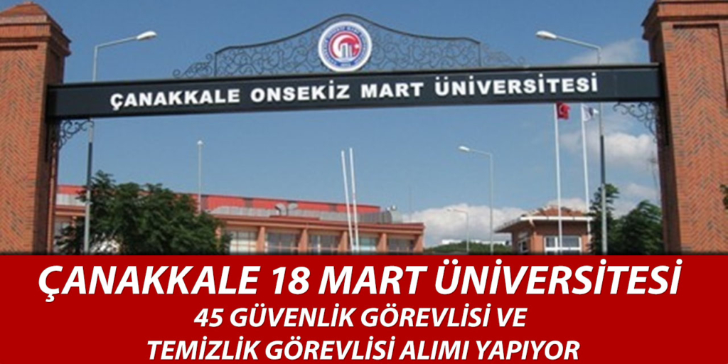 Çanakkale 18 Mart Üniversitesi 45 Sürekli İşçi Alımı İçin İlan Açıklandı