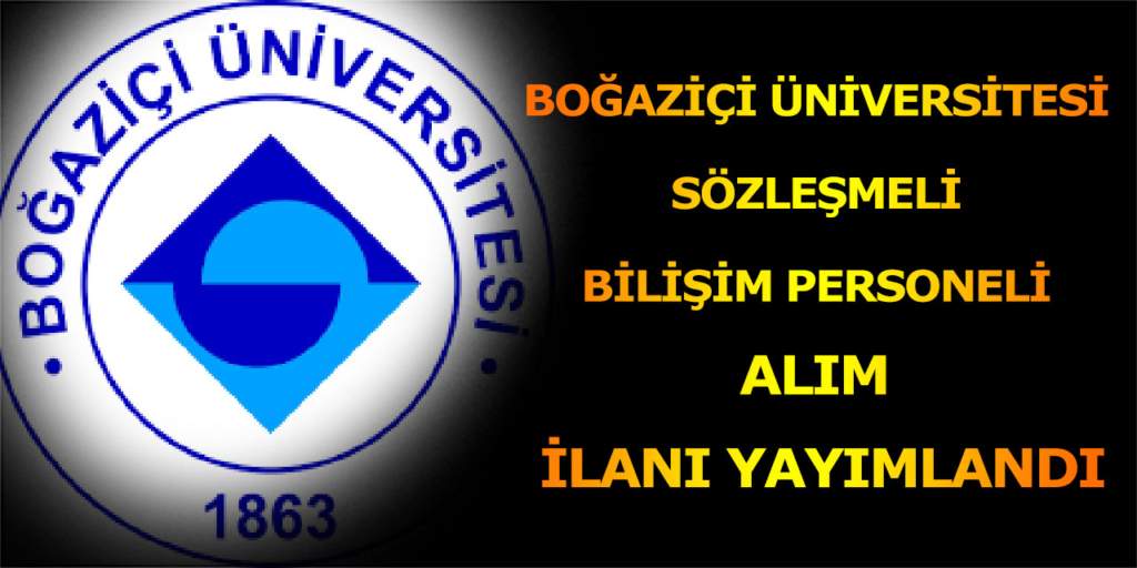 Boğaziçi Üniversitesi Sözleşmeli 5 Bilişim Personeli İçin İlan Yayımlandı