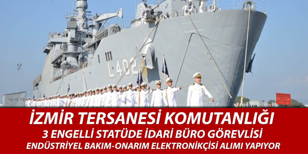 İzmir Tersanesi Komutanlığı 3 Engelli Statüde Sürekli İşçi Alım İlanı Açıklandı