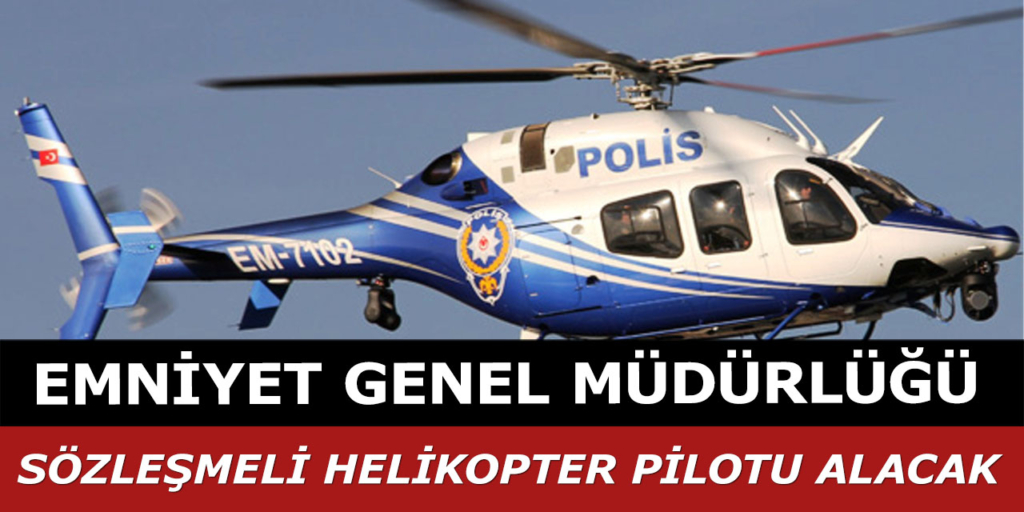Emniyet Genel Müdürlüğü 1 Helikopter Pilotu Alımı İçin İlana Çıkıldı