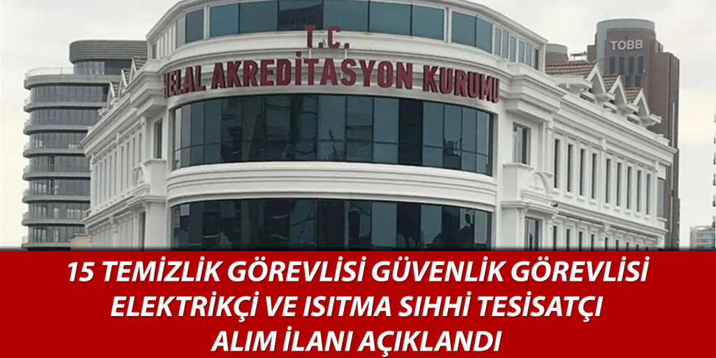 Helal Akreditasyon Kurumu 15 İşçi Alım İlanı Açıklandı