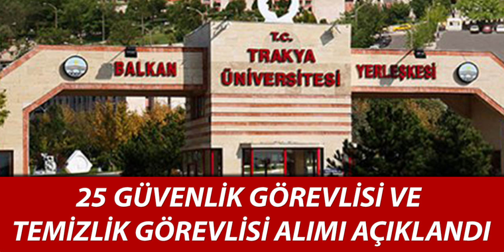 Trakya Üniversitesi 25 İşçi Alım İlanı Yayımlandı