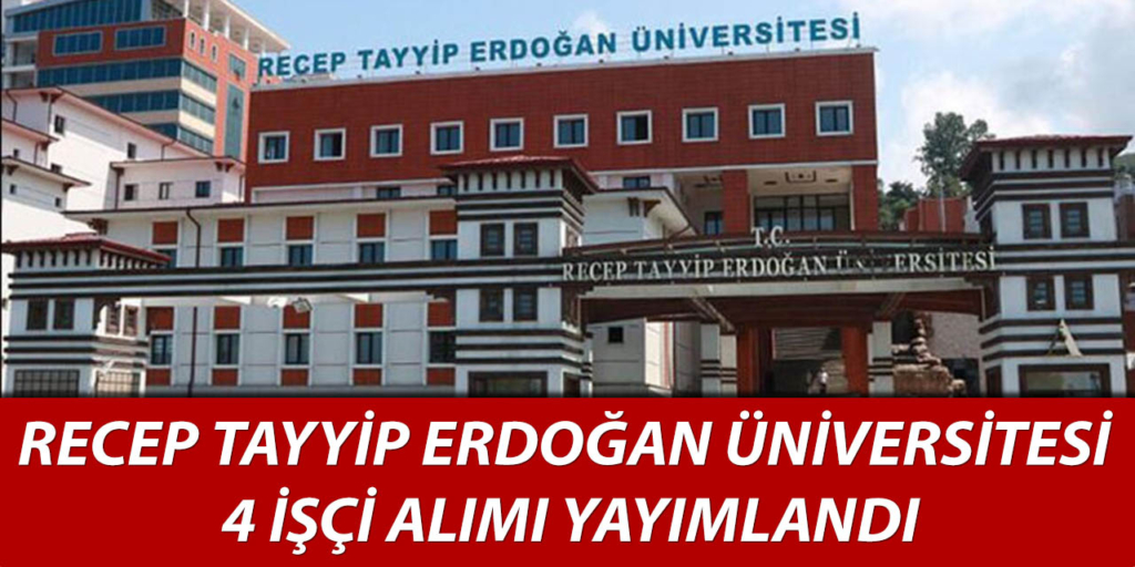 Recep Tayyip Erdoğan Üniversitesi 4 İşçi Alacak