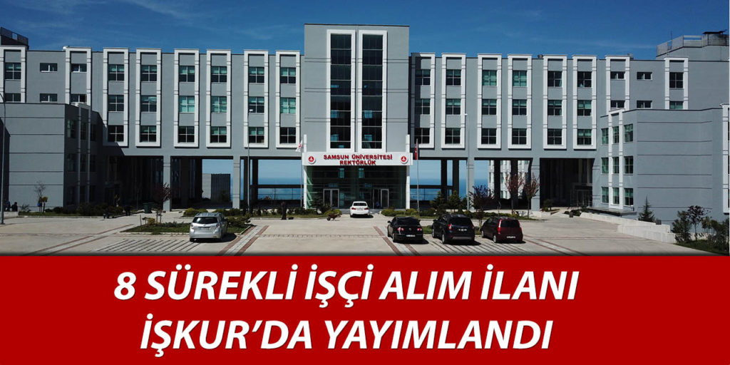 Samsun Üniversitesi 8 İşçi Alım İlanı Yayımlandı