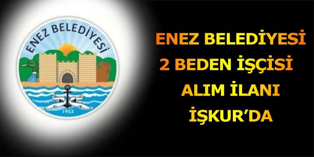 Enez Belediyesi 2 İşçi Alım İlanı Açıklandı