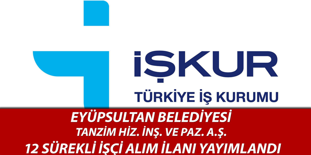 Eyüpsultan Belediyesi Tanzim A.Ş. 12 İşçi Alımı Açıklandı