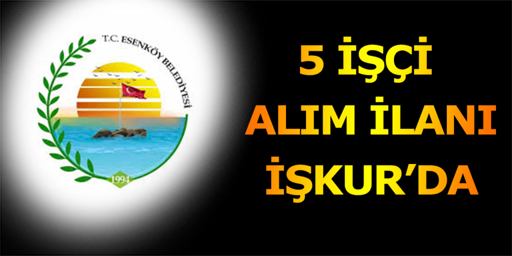 Esenköy Belediyesi 5 İşçi Alım İlanı Açıklandı