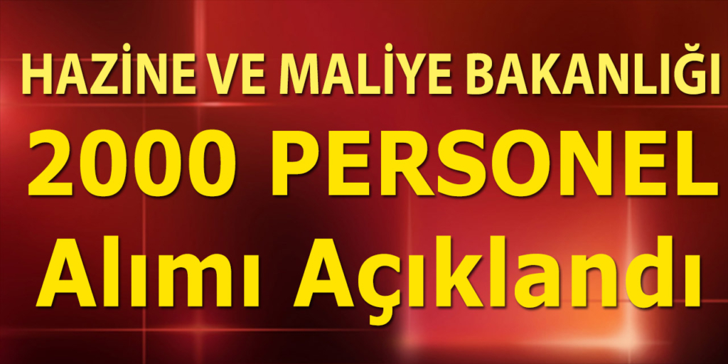 Hazine ve Maliye Bakanlığı 2000 Personel Alımı Duyuruldu