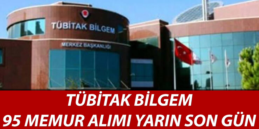 TÜBİTAK Bilgem 95 Memur Alımı Yarın Son Gün