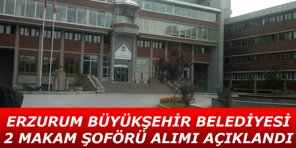 Erzurum Büyükşehir Belediyesi 2 Makam Şoförü Alıyor