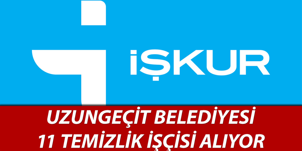 Uzungeçit Belediyesi 11 Temizlik İşçisi Alacak