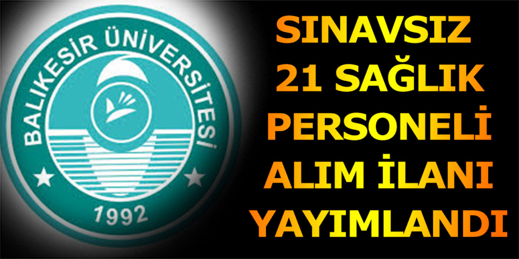 Balıkesir Üniversitesi 21 Sağlık Personeli Alımı Açıklandı
